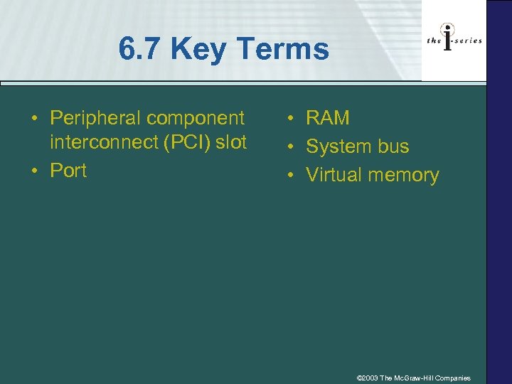 6. 7 Key Terms • Peripheral component interconnect (PCI) slot • Port • RAM