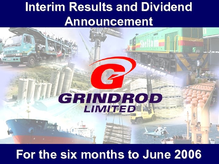 Interim Results and Dividend Announcement For the six months to June 2006 