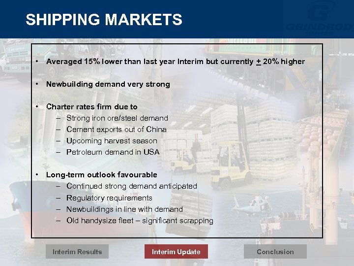 SHIPPING MARKETS • Averaged 15% lower than last year Interim but currently + 20%