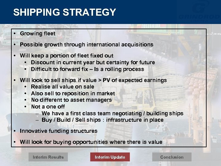 SHIPPING STRATEGY • Growing fleet • Possible growth through international acquisitions • Will keep