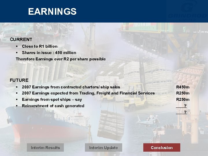 EARNINGS CURRENT § Close to R 1 billion § Shares in issue : 450