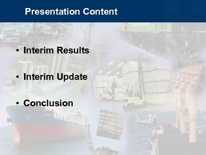 Presentation Content • Interim Results • Interim Update • Conclusion 