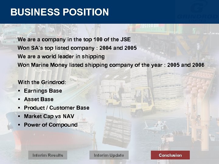 BUSINESS POSITION We are a company in the top 100 of the JSE Won