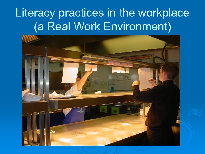 Literacy practices in the workplace (a Real Work Environment) 