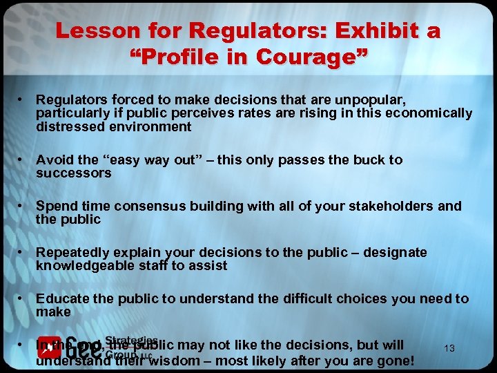 Lesson for Regulators: Exhibit a “Profile in Courage” • Regulators forced to make decisions