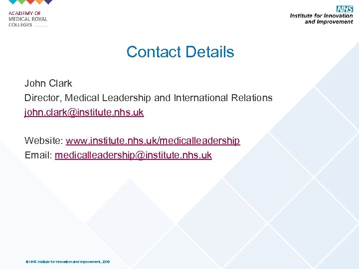 Contact Details John Clark Director, Medical Leadership and International Relations john. clark@institute. nhs. uk