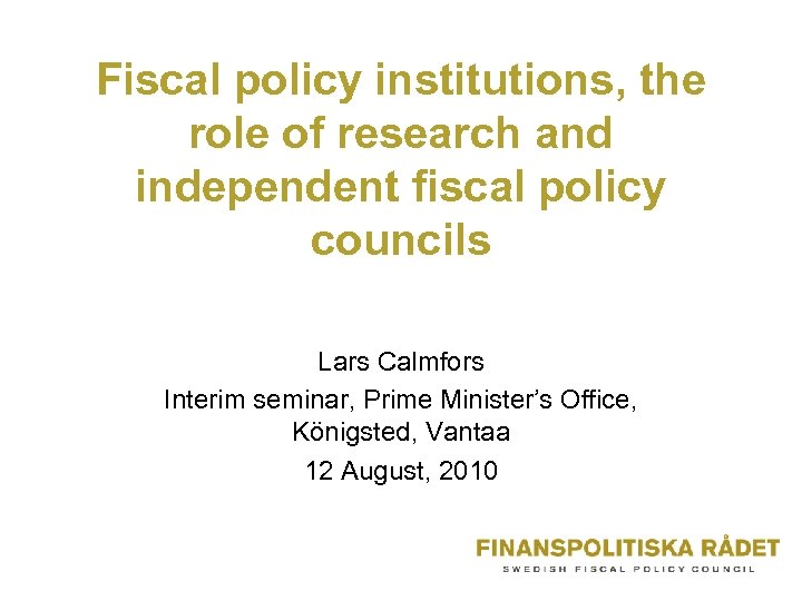 Fiscal policy institutions, the role of research and independent fiscal policy councils Lars Calmfors