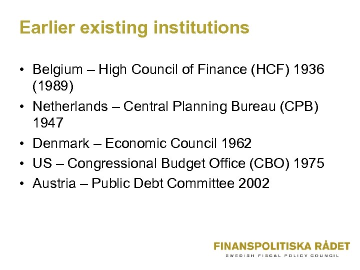 Earlier existing institutions • Belgium – High Council of Finance (HCF) 1936 (1989) •