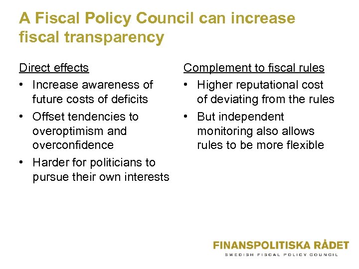 A Fiscal Policy Council can increase fiscal transparency Direct effects • Increase awareness of