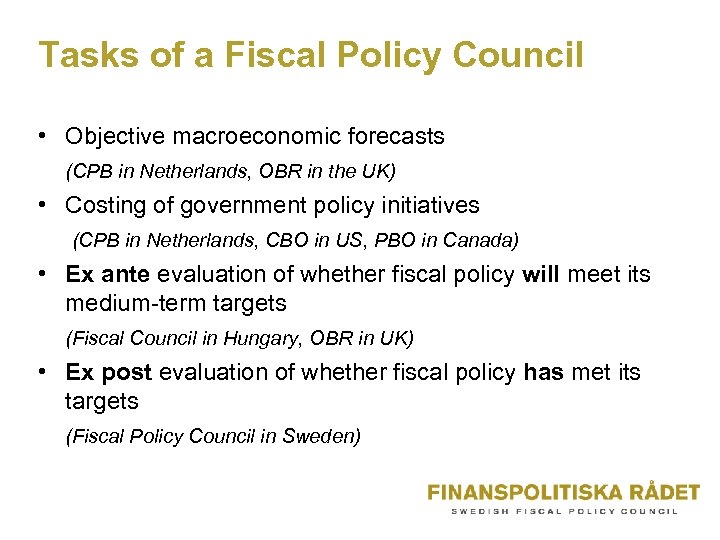 Tasks of a Fiscal Policy Council • Objective macroeconomic forecasts (CPB in Netherlands, OBR