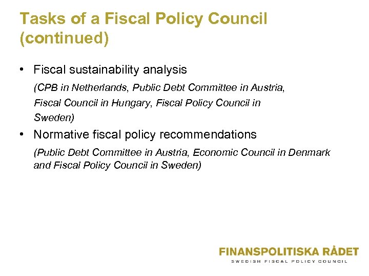 Tasks of a Fiscal Policy Council (continued) • Fiscal sustainability analysis (CPB in Netherlands,