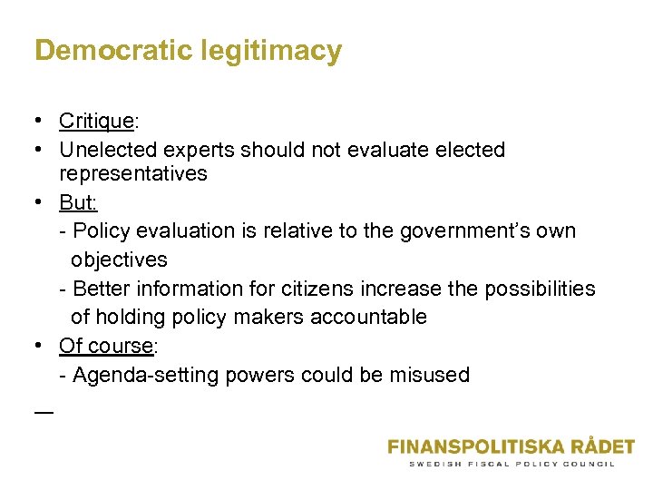 Democratic legitimacy • Critique: • Unelected experts should not evaluate elected representatives • But: