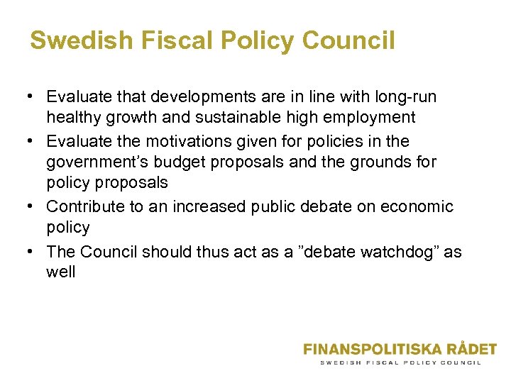 Swedish Fiscal Policy Council • Evaluate that developments are in line with long-run healthy