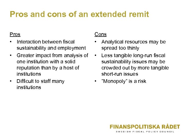 Pros and cons of an extended remit Pros • Interaction between fiscal sustainability and