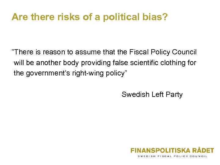 Are there risks of a political bias? ”There is reason to assume that the