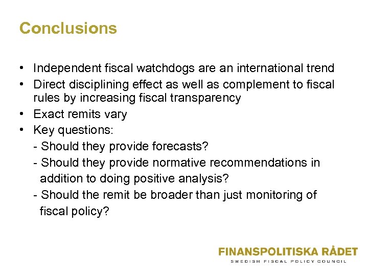 Conclusions • Independent fiscal watchdogs are an international trend • Direct disciplining effect as