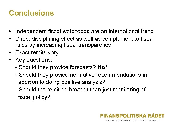 Conclusions • Independent fiscal watchdogs are an international trend • Direct disciplining effect as