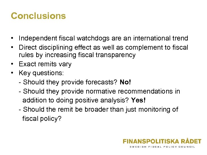 Conclusions • Independent fiscal watchdogs are an international trend • Direct disciplining effect as