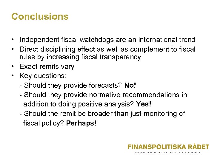 Conclusions • Independent fiscal watchdogs are an international trend • Direct disciplining effect as