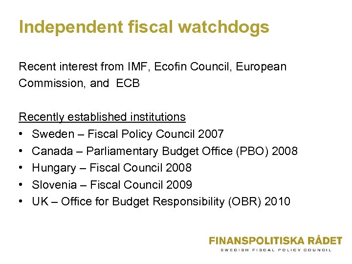 Independent fiscal watchdogs Recent interest from IMF, Ecofin Council, European Commission, and ECB Recently