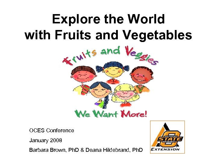 Explore the World with Fruits and Vegetables OCES Conference January 2008 Barbara Brown, Ph.