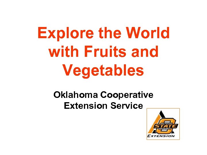 Explore the World with Fruits and Vegetables Oklahoma Cooperative Extension Service 
