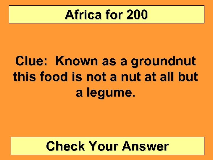 Africa for 200 Clue: Known as a groundnut this food is not a nut