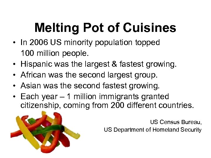 Melting Pot of Cuisines • In 2006 US minority population topped 100 million people.
