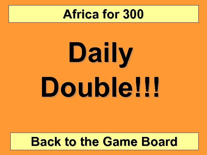 Africa for 300 Daily Double!!! Back to the Game Board 
