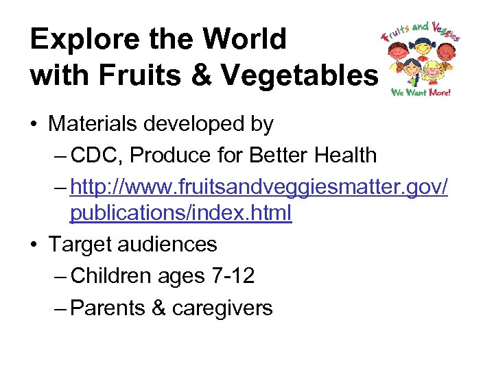 Explore the World with Fruits & Vegetables • Materials developed by – CDC, Produce