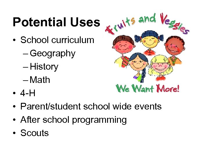 Potential Uses • School curriculum – Geography – History – Math • 4 -H