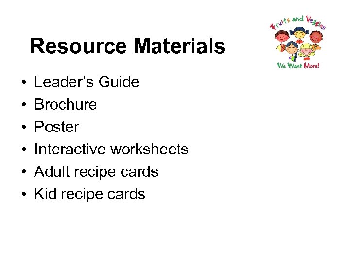 Resource Materials • • • Leader’s Guide Brochure Poster Interactive worksheets Adult recipe cards