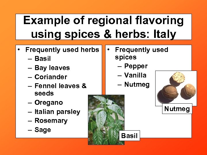Example of regional flavoring using spices & herbs: Italy • Frequently used herbs –