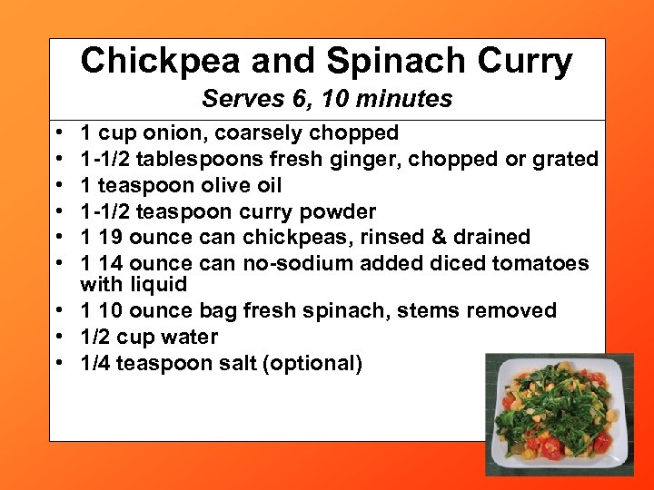 Chickpea and Spinach Curry Serves 6, 10 minutes • • • 1 cup onion,
