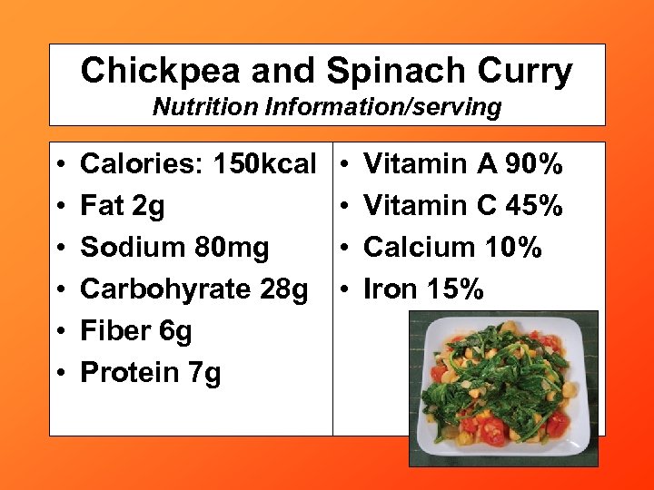 Chickpea and Spinach Curry Nutrition Information/serving • • • Calories: 150 kcal Fat 2