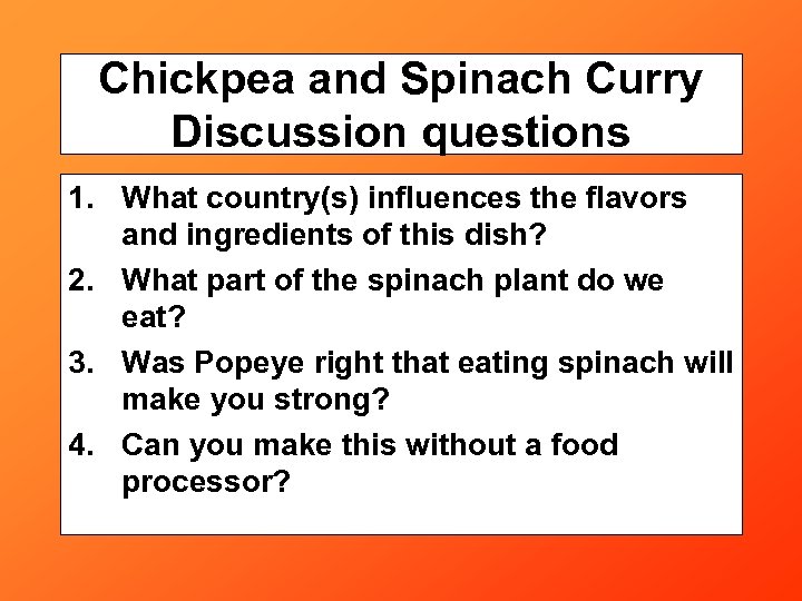 Chickpea and Spinach Curry Discussion questions 1. What country(s) influences the flavors and ingredients