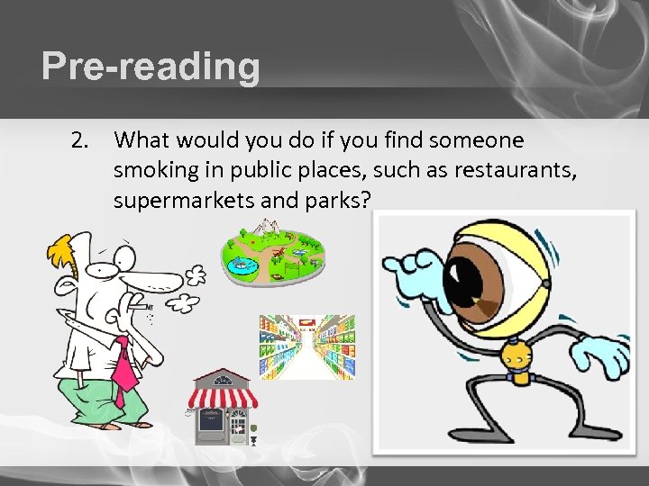 Pre-reading 2. What would you do if you find someone smoking in public places,