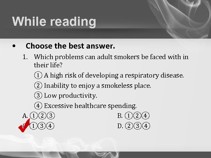 While reading • Choose the best answer. 1. Which problems can adult smokers be