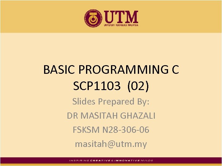 BASIC PROGRAMMING C SCP 1103 (02) Slides Prepared By: DR MASITAH GHAZALI FSKSM N