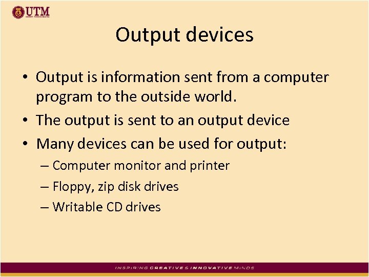 Output devices • Output is information sent from a computer program to the outside