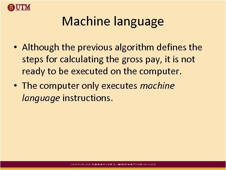 Machine language • Although the previous algorithm defines the steps for calculating the gross