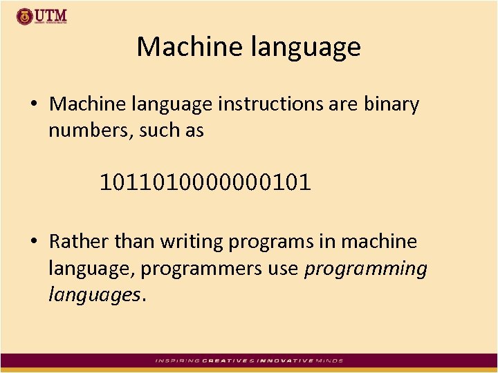 Machine language • Machine language instructions are binary numbers, such as 1011010000000101 • Rather