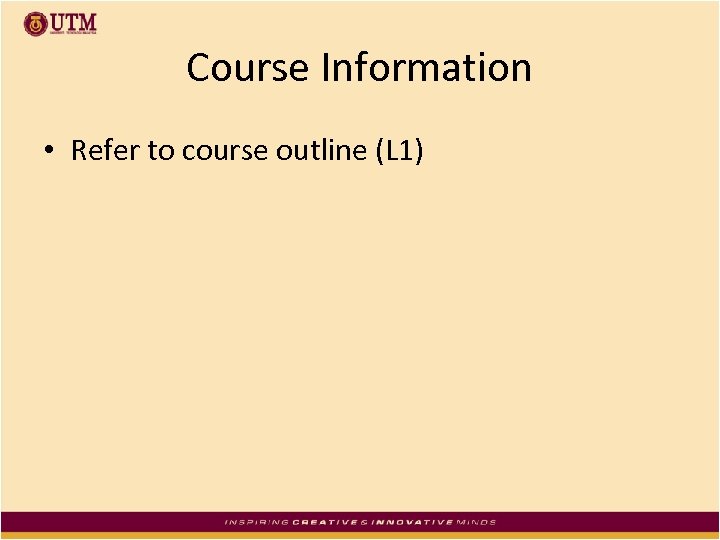 Course Information • Refer to course outline (L 1) 