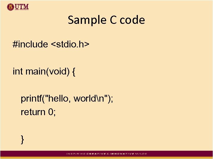 Sample C code #include <stdio. h> int main(void) { printf("hello, worldn"); return 0; }