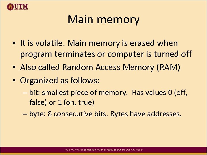 Main memory • It is volatile. Main memory is erased when program terminates or