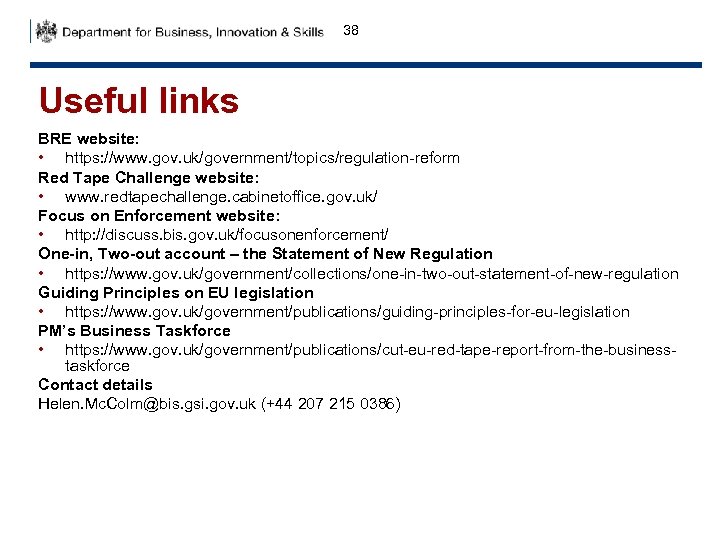 38 Useful links BRE website: • https: //www. gov. uk/government/topics/regulation-reform Red Tape Challenge website: