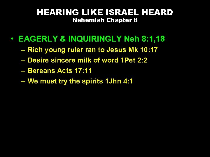 HEARING LIKE ISRAEL HEARD Nehemiah Chapter 8 • EAGERLY & INQUIRINGLY Neh 8: 1,