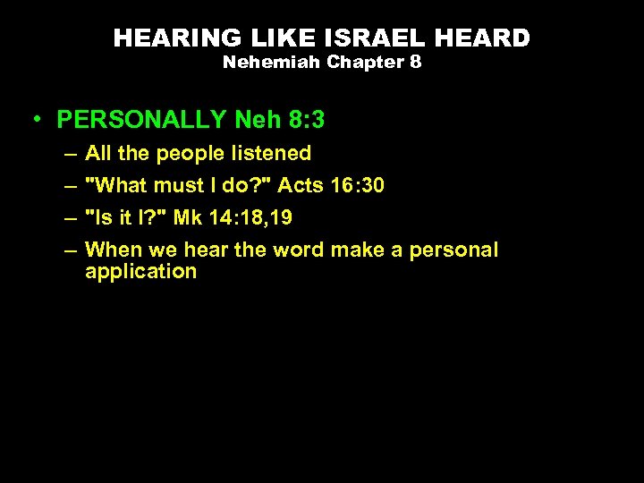 HEARING LIKE ISRAEL HEARD Nehemiah Chapter 8 • PERSONALLY Neh 8: 3 – –