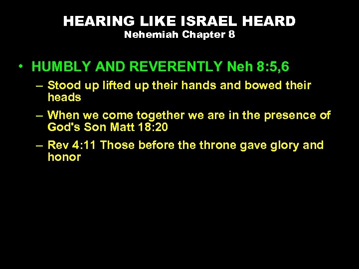 HEARING LIKE ISRAEL HEARD Nehemiah Chapter 8 • HUMBLY AND REVERENTLY Neh 8: 5,