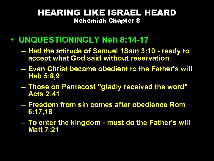 HEARING LIKE ISRAEL HEARD Nehemiah Chapter 8 • UNQUESTIONINGLY Neh 8: 14 -17 –